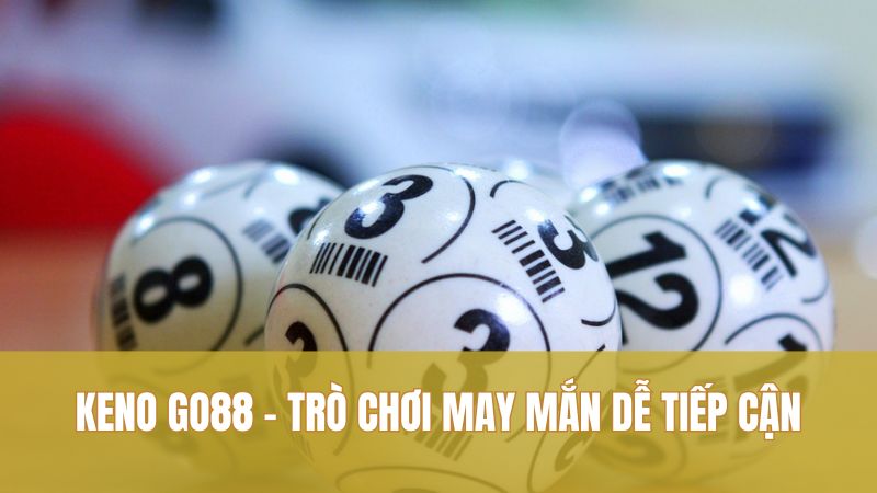 Keno GO88: Mẹo Chơi Thông Minh, Thắng Liên Tiếp Dễ Dàng 1 Keno GO88 – Trò chơi may mắn dễ tiếp cận